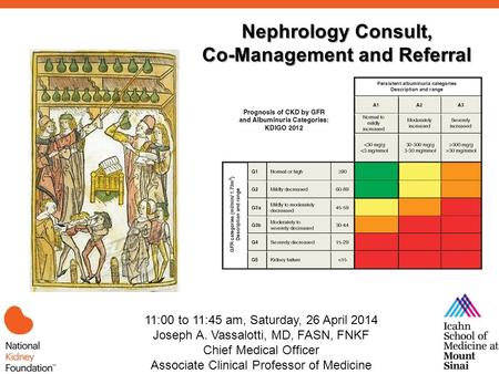 11:00 to 11:45 am, Saturday, 26 April 2014 Joseph A. Vassalotti, MD, FASN, FNKF Chief Medical Officer Associate Clinical Professor of Medicine e Nephrology.