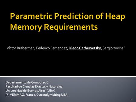 Departamento de Computación Facultad de Ciencias Exactas y Naturales Universidad de Buenos Aires (UBA) (*) VERIMAG, France. Currently visiting UBA. 1.