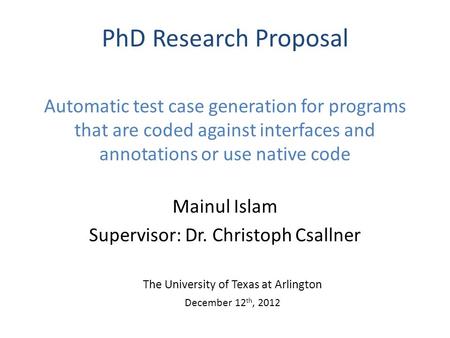 Automatic test case generation for programs that are coded against interfaces and annotations or use native code Mainul Islam Supervisor: Dr. Christoph.