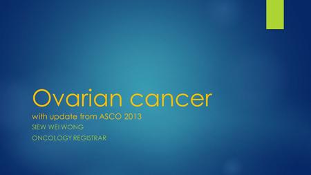 Ovarian cancer with update from ASCO 2013