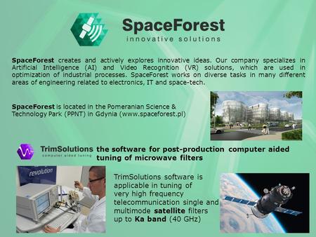 SpaceForest is located in the Pomeranian Science & Technology Park (PPNT) in Gdynia (www.spaceforest.pl) SpaceForest creates and actively explores innovative.