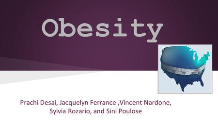 Obesity Prachi Desai, Jacquelyn Ferrance ,Vincent Nardone,