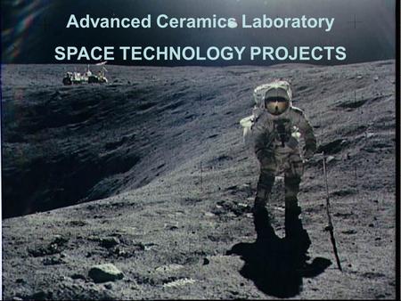 Advanced Ceramics Laboratory SPACE TECHNOLOGY PROJECTS.