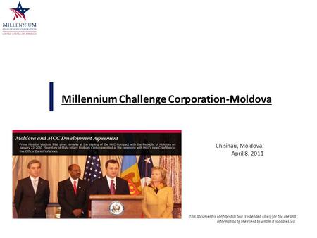 Chisinau, Moldova. April 8, 2011 Millennium Challenge Corporation-Moldova This document is confidential and is intended solely for the use and information.