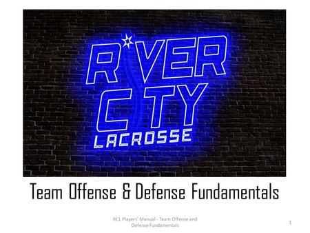 RCL Players' Manual - Team Offense and Defense Fundamentals Team Offense & Defense Fundamentals 1.