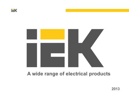 2013 A wide range of electrical products. The largest Russian manufacturer of electrical products a wide range of products, guaranteed quality, International.