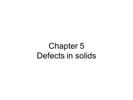 Chapter 5 Defects in solids