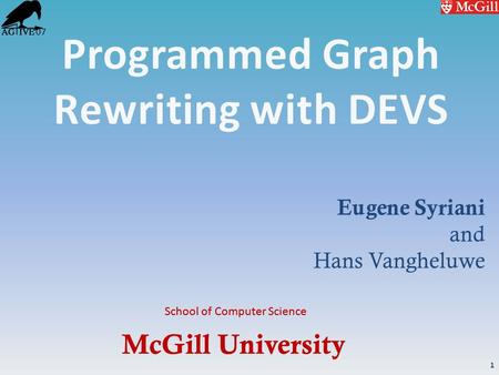 McGill University School of Computer Science ‘07 Eugene Syriani and Hans Vangheluwe McGill University School of Computer Science 1.