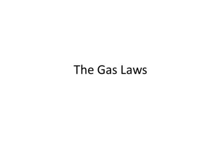 The Gas Laws.