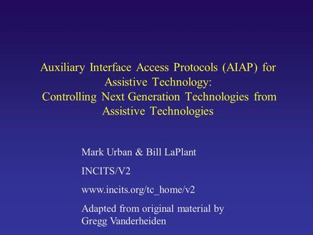 Auxiliary Interface Access Protocols (AIAP) for Assistive Technology: Controlling Next Generation Technologies from Assistive Technologies Mark Urban &