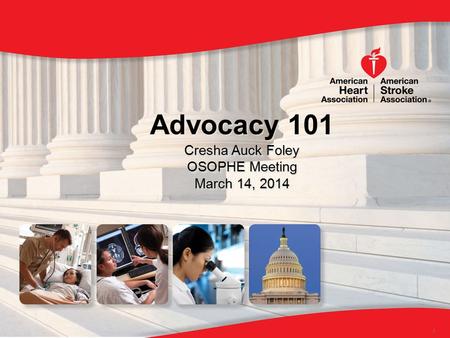 Advocacy 101 Cresha Auck Foley OSOPHE Meeting March 14, 2014 Advocacy 101 Cresha Auck Foley OSOPHE Meeting March 14, 2014 1.