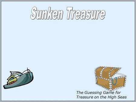 Sunken Treasure The Guessing Game for Treasure on the High Seas.