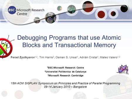 Ferad Zyulkyarov 1,2, Tim Harris 3, Osman S. Unsal 1, Adrián Cristal 1, Mateo Valero 1,2 1 BSC-Microsoft Research Centre 2 Universitat Politècnica de Catalunya.