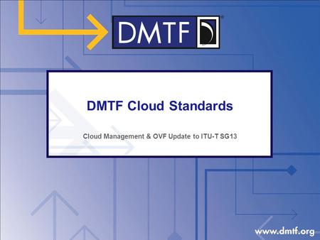 DMTF Cloud Standards Cloud Management & OVF Update to ITU-T SG13.