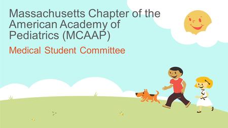 Massachusetts Chapter of the American Academy of Pediatrics (MCAAP) Medical Student Committee.