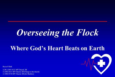 Royce P. Bell v2 Pt 2 2005-0122 MV Church, SB v2 2005-0115 MV Church, SB (Charge to the church) v1 2002-0728 MV Church, SB (Art Maddox) Overseeing the.