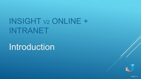 INSIGHT V2 ONLINE + INTRANET Introduction Version 1c.