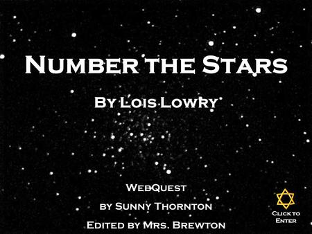 Number the Stars By Lois Lowry WebQuest by Sunny Thornton Edited by Mrs. Brewton Click to Enter.