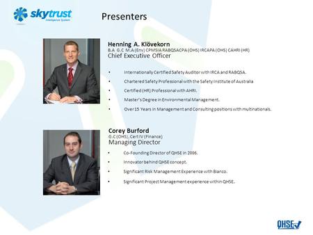 Presenters Henning A. Klӧvekorn B.A G.C M.A (Env) CPMSIA RABQSACPA (OHS) IRCAPA (OHS) CAHRI (HR) Chief Executive Officer Internationally Certified Safety.