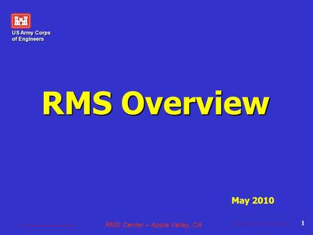 US Army Corps of Engineers RMS Center – Apple Valley, CA 1 RMS Overview May 2010.