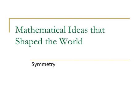 Mathematical Ideas that Shaped the World