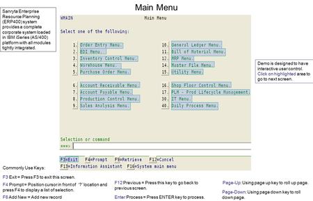 Main Menu F3 Exit = Press F3 to exit this screen. Commonly Use Keys: F4 Prompt = Position cursor in front of ‘?’ location and press F4 to display a list.