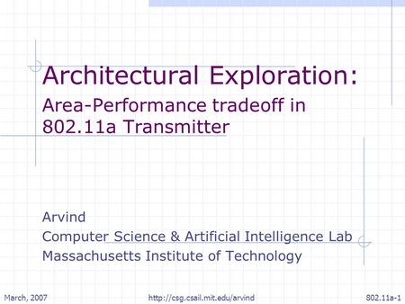 March, 2007http://csg.csail.mit.edu/arvind802.11a-1 Architectural Exploration: Area-Performance tradeoff in 802.11a Transmitter Arvind Computer Science.