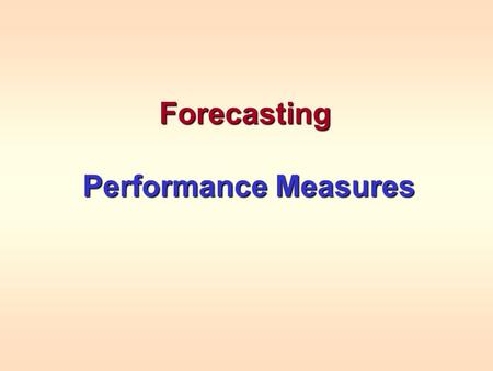 Forecasting Performance Measures Performance Measures.