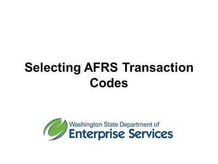 Selecting AFRS Transaction Codes. Course Objectives Understand how transaction codes are used in AFRS. Understand transaction codes for writing and canceling.