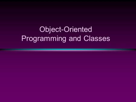 Object-Oriented Programming and Classes. OOP / Slide 2 Basic, built-in, pre-defined types : char, int, double, … Variables + operations on them int a,