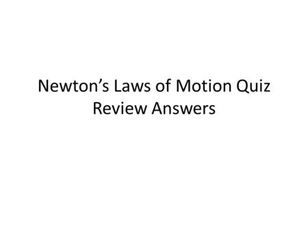 Newton’s Laws of Motion Quiz Review Answers