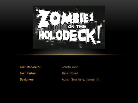 Test Moderator: Jordan Klein Test Partner: Katie Powell Designers: Adrian Swanberg, James Iliff.