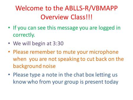 Welcome to the ABLLS-R/VBMAPP Overview Class!!!