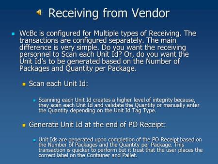 Receiving from Vendor WcBc is configured for Multiple types of Receiving. The transactions are configured separately. The main difference is very simple.