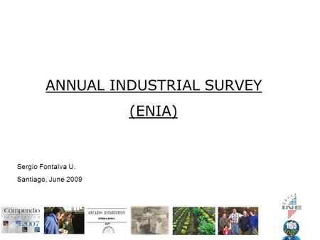 ANNUAL INDUSTRIAL SURVEY (ENIA) Sergio Fontalva U. Santiago, June 2009.