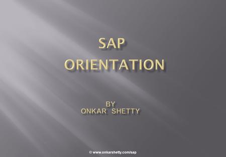 © www.onkarshetty.com/sap. Ways to access data in SAP systems: Using the Portal Using the SAP GUI Using SAP NetWeaver Mobile © www.onkarshetty.com/sap.