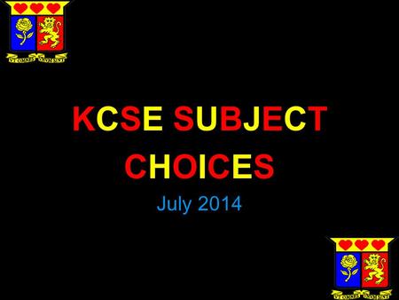 KCSE SUBJECTKCSE SUBJECTKCSE SUBJECTKCSE SUBJECT CHOICESCHOICESCHOICESCHOICES July 2014.