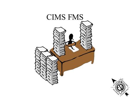 CIMS FMS. CIMS Navigation Tips Function keys Working with spool files/ jobs CIMS navigation.