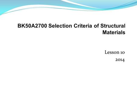 Lesson 10 2014. Lesson 10 2014 Our goal is, that after this lesson, students are able to recognize the most important material related cost, environmental.