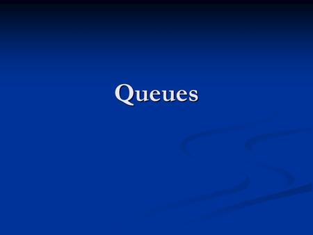 Queues. Queue Definition Ordered list with property: All insertions take place at one end (tail) All insertions take place at one end (tail) All deletions.