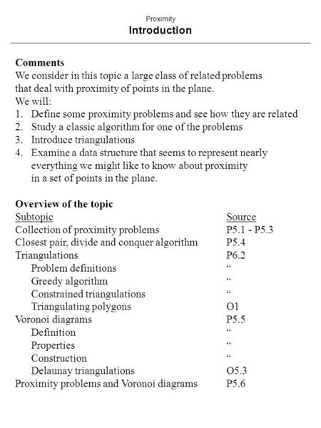 Comments We consider in this topic a large class of related problems that deal with proximity of points in the plane. We will: 1.Define some proximity.