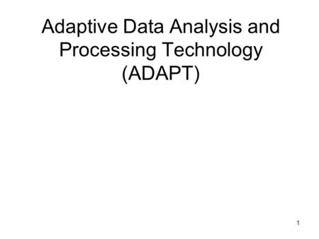 1 Adaptive Data Analysis and Processing Technology (ADAPT)