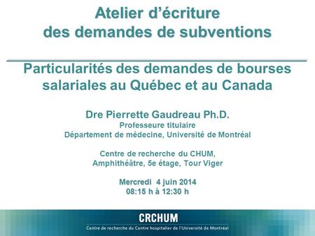 Atelier d’écriture des demandes de subventions Mercredi 4 juin 2014 08:15 h à 12:30 h Atelier d’écriture des demandes de subventions Particularités des.