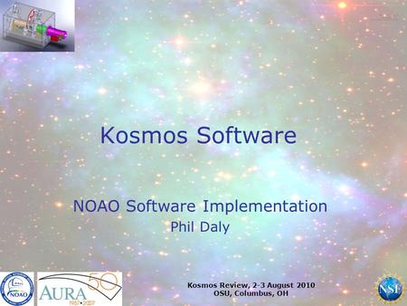 Kosmos Review, 2-3 August 2010 OSU, Columbus, OH Kosmos Software NOAO Software Implementation Phil Daly.