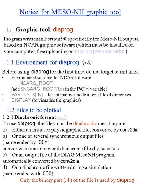 Notice for MESO-NH graphic tool 1.Graphic tool: diaprog Program written in Fortran 90 specifically for Meso-NH outputs, based on NCAR graphic software.