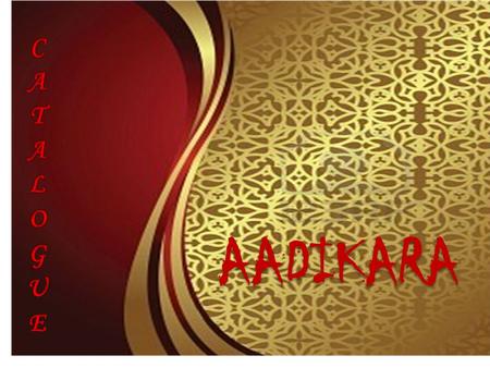 AADIKARA. TRADITIONAL WEAR CODE - W W1. SAREE W2. LEHENGA W3. SALWAR - KAMEEZ W4. SHERWANI JEWELLERY CODE - J J1. BRACELETS J2. RINGS HAND - BAGS CODE.