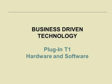 BUSINESS DRIVEN TECHNOLOGY Plug-In T1 Hardware and Software.