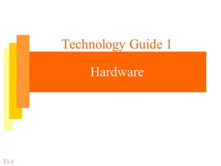 Technology Guide 1 Hardware T1-1. IT for Management Prof. Efraim Turban T1-2 Representing Data in Computer Coding Schemes –ASCII (American National Standard.