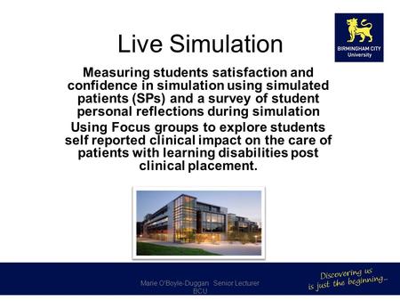 Live Simulation Measuring students satisfaction and confidence in simulation using simulated patients (SPs) and a survey of student personal reflections.