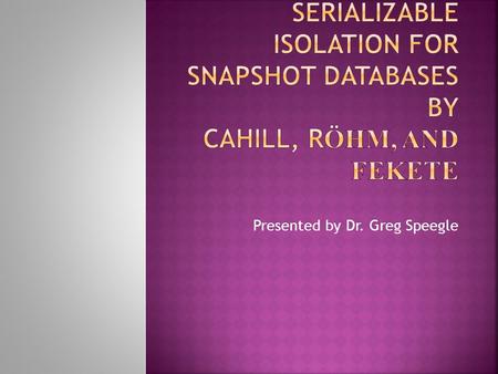 Presented by Dr. Greg Speegle.  Concurrency Control  Multiple Versions  Version number timestamp of writing transaction  Read last committed value.